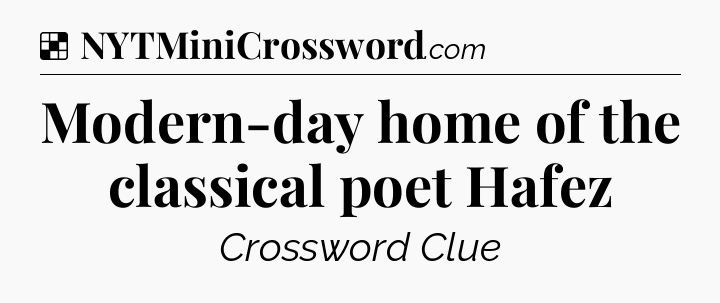 Solution: Modern-day home of the classical poet Hafez - NYT Crossword