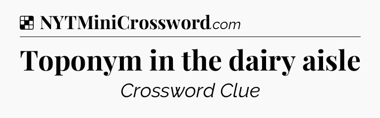 Solution: Toponym in the dairy aisle - NYT Crossword