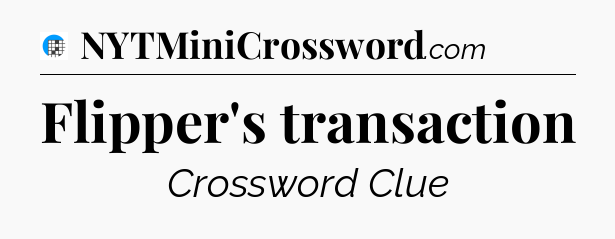 Flipper's transaction Crossword Clue