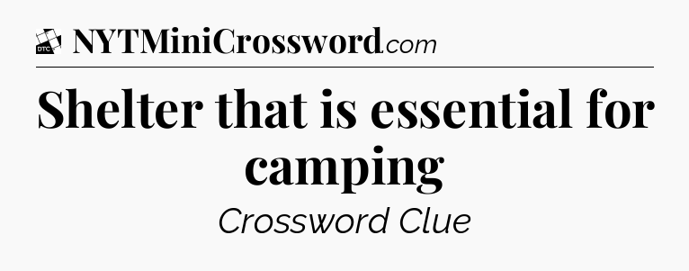 Shelter that is essential for camping - Daily Themed Classic Crossword