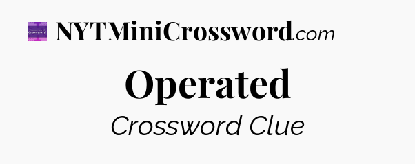Operated - Thomas Joseph Crossword