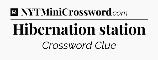 Hibernation station - LA Times Crossword