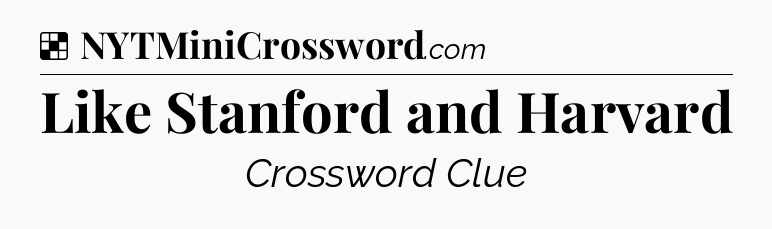 Like Stanford and Harvard NYT Crossword