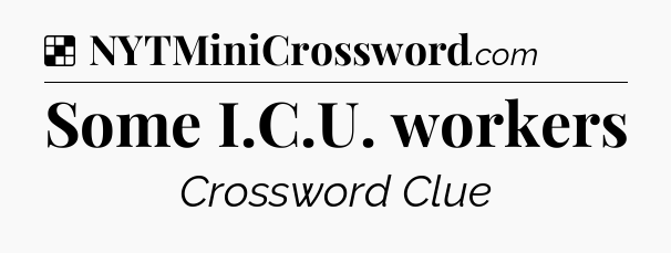 Solution: Some I.C.U. workers - NYT Crossword