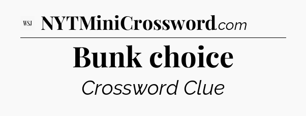 Bunk choice - WSJ Crossword