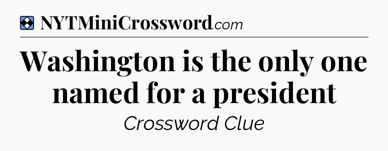 Solution: Washington is the only one named for a president - NYT Mini Crossword