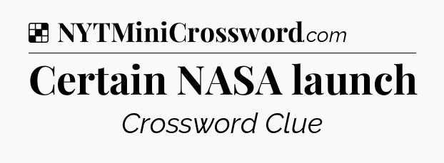 Solution: Certain NASA launch - NYT Crossword