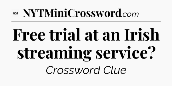 Free trial at an Irish streaming service - WSJ Crossword