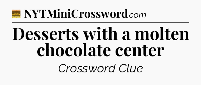 Desserts with a molten chocolate center - Eugene Sheffer Crossword
