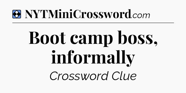 Solution: Boot camp boss, informally - NYT Mini Crossword