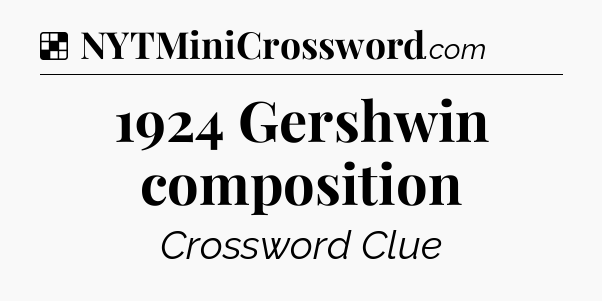 Solution: 1924 Gershwin composition - NYT Crossword