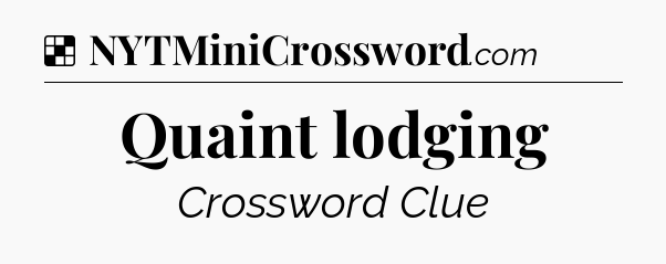 Solution: Quaint lodging - NYT Crossword