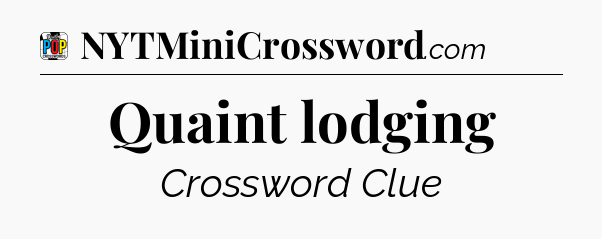 Quaint lodging Crossword Clue