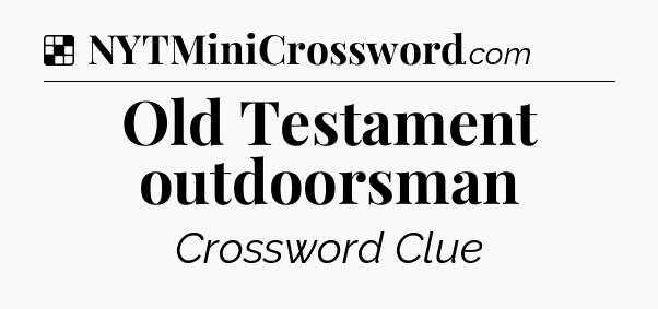 Solution: Old Testament outdoorsman - NYT Crossword