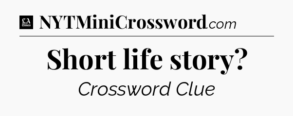 Short life story - LA Times Crossword