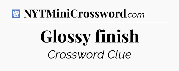Glossy finish Puzzle Page Crossword Clue