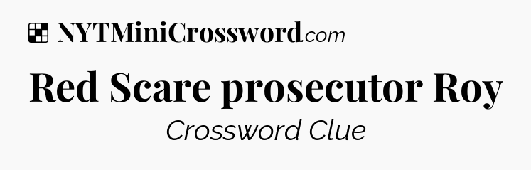 Solution: Red Scare prosecutor Roy - NYT Crossword