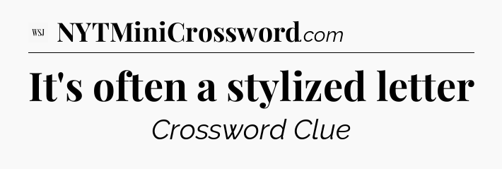 It's often a stylized letter - WSJ Crossword