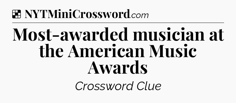 Solution: Most-awarded musician at the American Music Awards - NYT Crossword