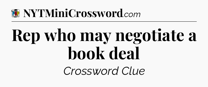 Rep who may negotiate a book deal Crossword Clue