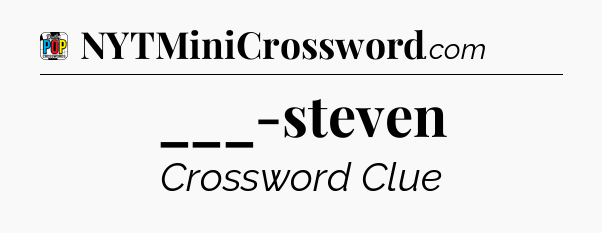 ___-steven Crossword Clue