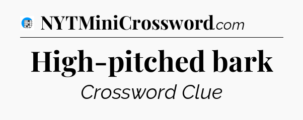 High-pitched bark Crossword Clue