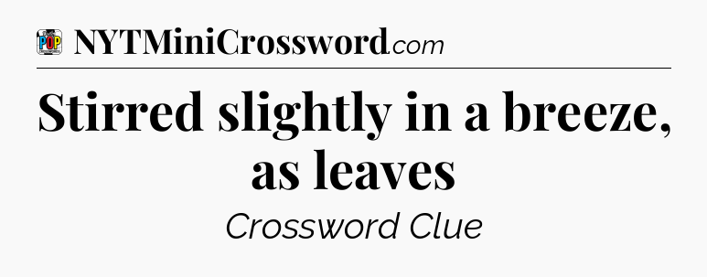 Stirred slightly in a breeze, as leaves Crossword Clue