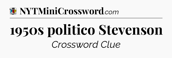 1950s politico Stevenson Crossword Clue