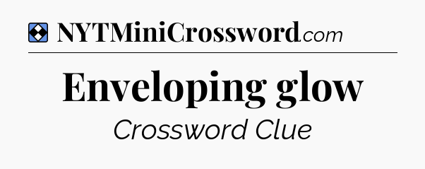 Solution: Enveloping glow - NYT Mini Crossword