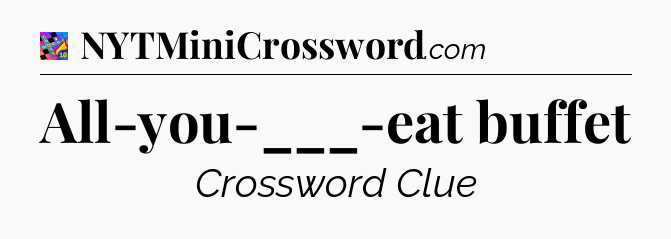 All-you-___-eat buffet Crossword Clue