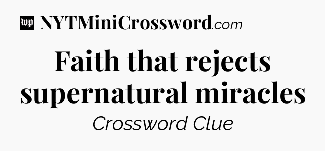 Faith that rejects supernatural miracles Crossword Clue