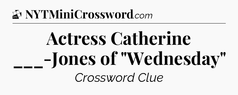 Actress Catherine ___-Jones of 