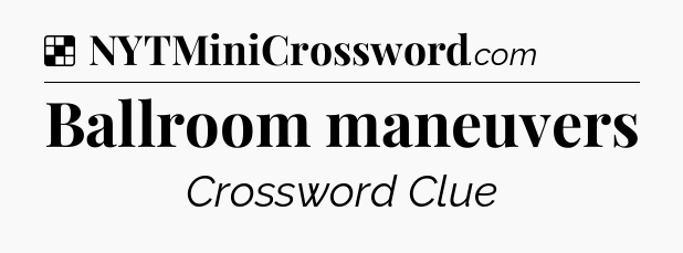 Solution: Ballroom maneuvers - NYT Crossword