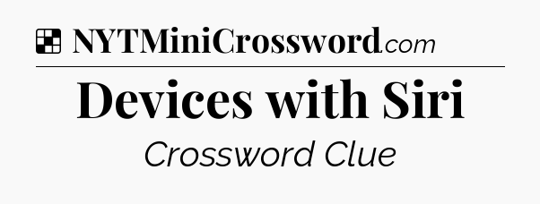 Solution: Devices with Siri - NYT Crossword