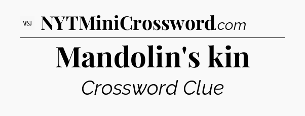 Mandolin's kin - WSJ Crossword