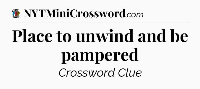 Place to unwind and be pampered Crossword Clue