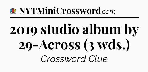 2019 studio album by 29-Across (3 wds.) Crossword Clue