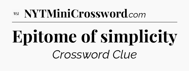 Epitome of simplicity - WSJ Crossword