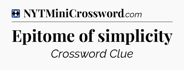Solution: Epitome of simplicity - NYT Mini Crossword