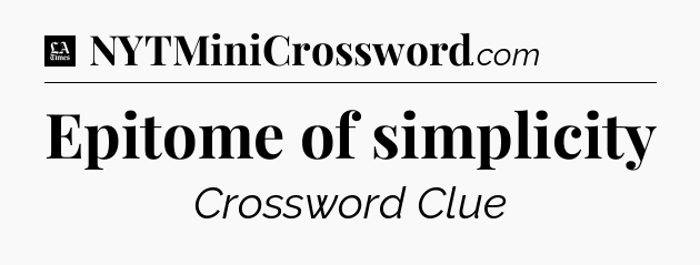 Epitome of simplicity - LA Times Crossword