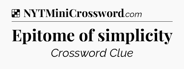 Solution: Epitome of simplicity - NYT Crossword