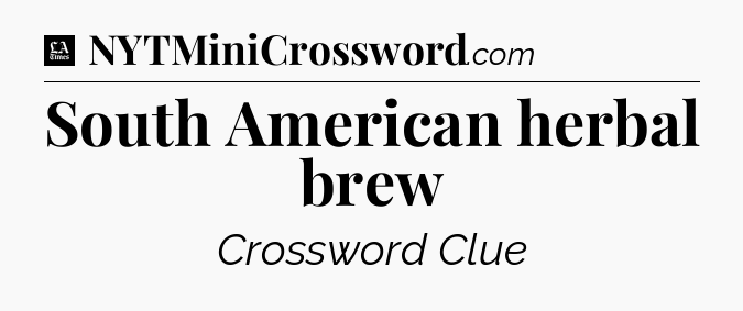South American herbal brew - LA Times Crossword