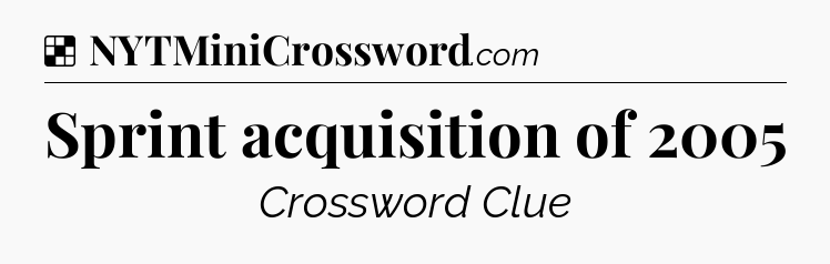 Solution: Sprint acquisition of 2005 - NYT Crossword
