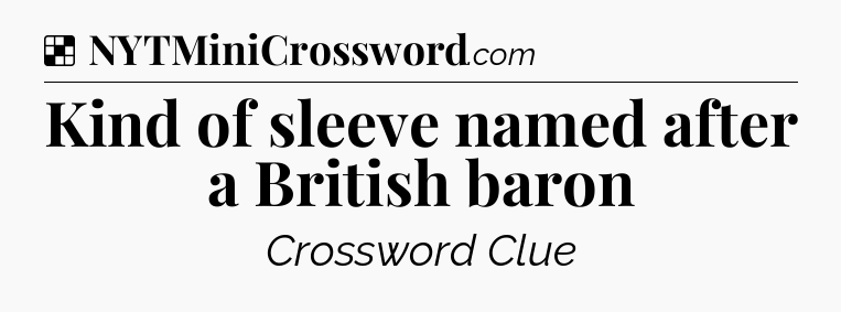 Solution: Kind of sleeve named after a British baron - NYT Crossword