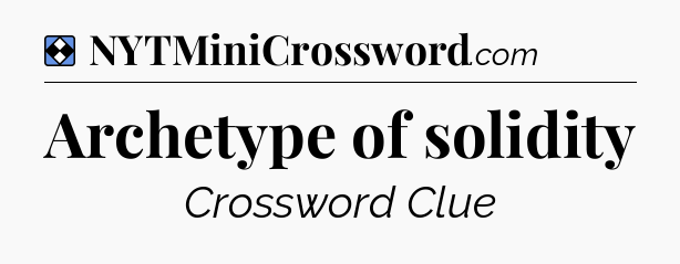 Solution: Archetype of solidity - NYT Mini Crossword