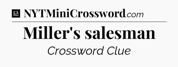 Miller's salesman - LA Times Crossword