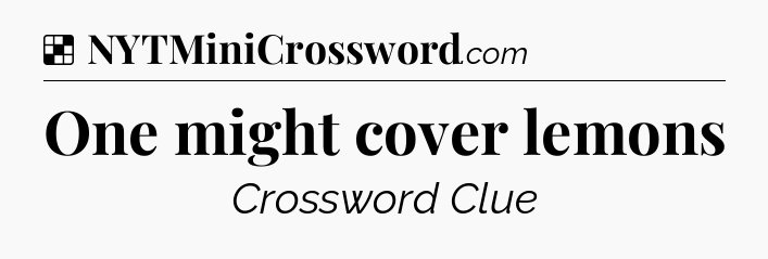 Solution: One might cover lemons - NYT Crossword