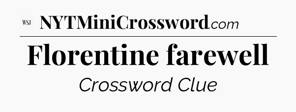 Florentine farewell - WSJ Crossword