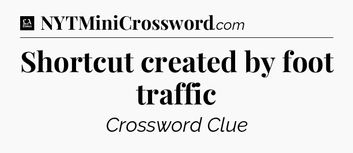 Shortcut created by foot traffic - LA Times Crossword