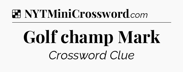 Solution: Golf champ Mark - NYT Crossword